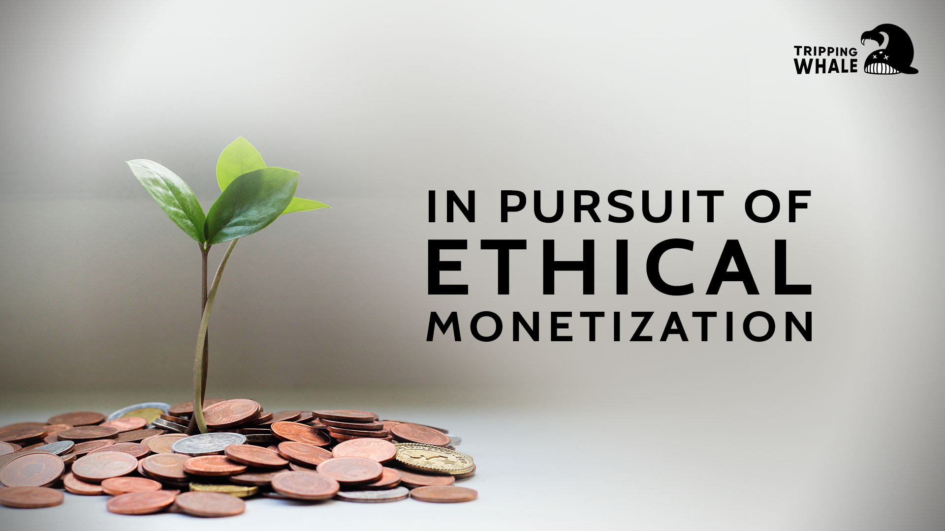 In Pursuit of Ethical Monetization