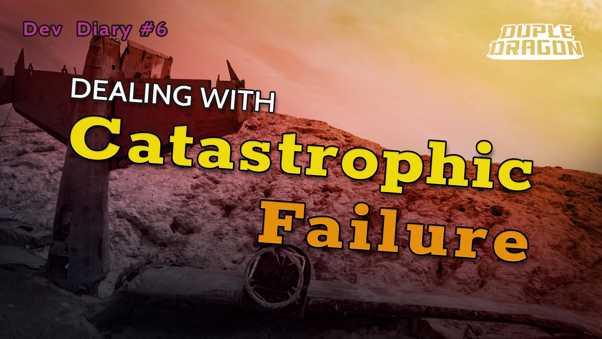 Dev Diary #6: Dealing with Catastrophic Failure