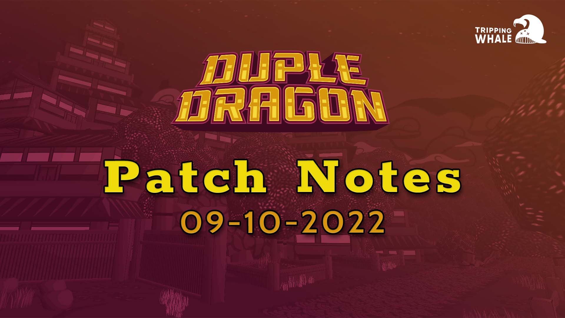 Duple Dragon Patch Notes – 09-10-2022