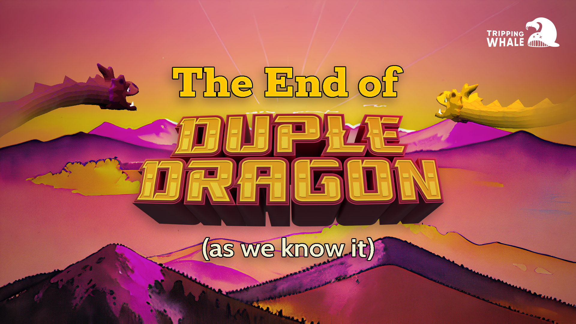 The End of Duple Dragon (as we know it)